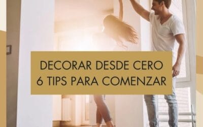 TE DAMOS 6 CONSEJOS PARA COMENZAR A DECORAR DESDE CERO